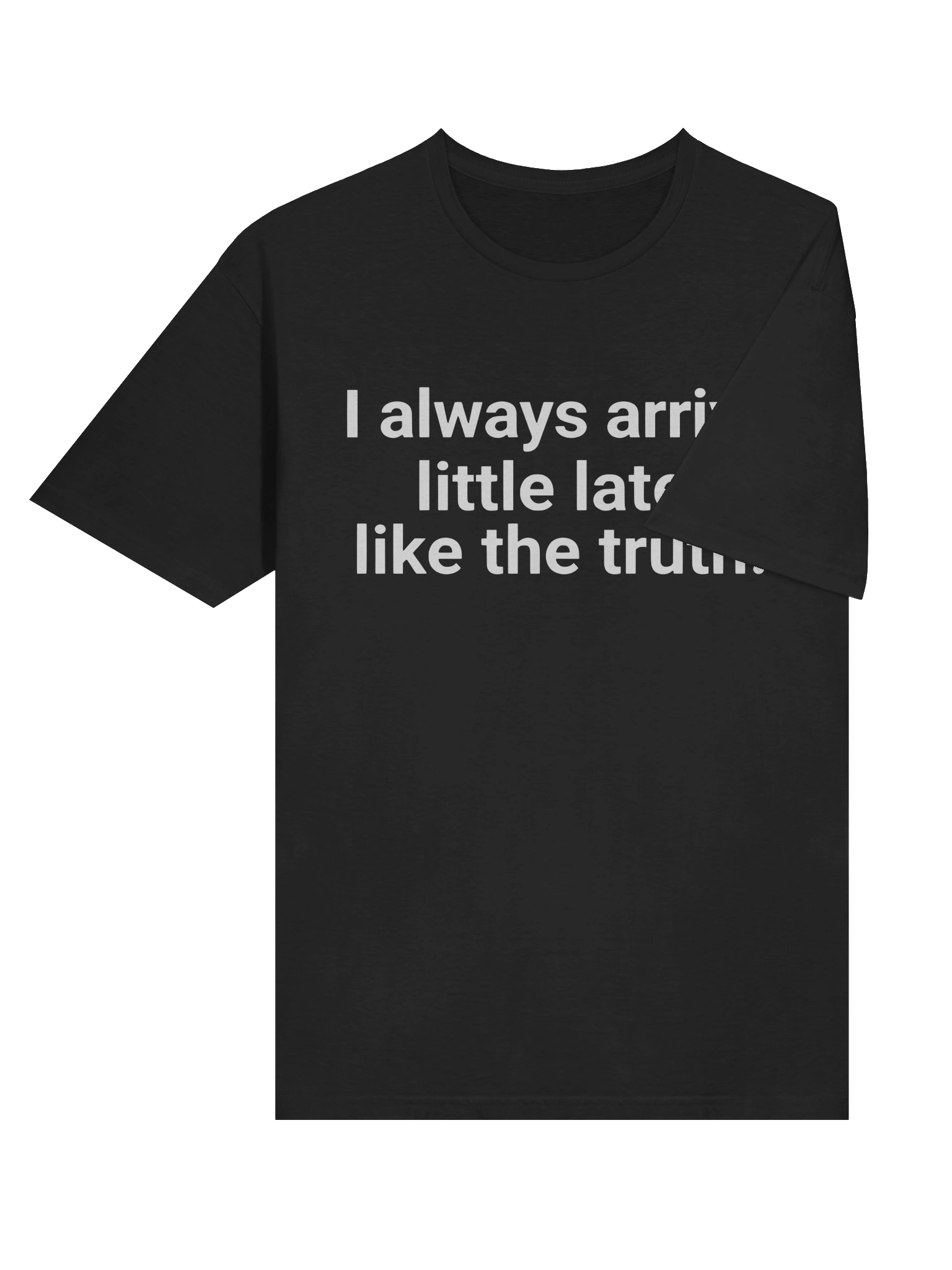 I Always Arrive Little Late Like The Truth T-shirt product image (4)