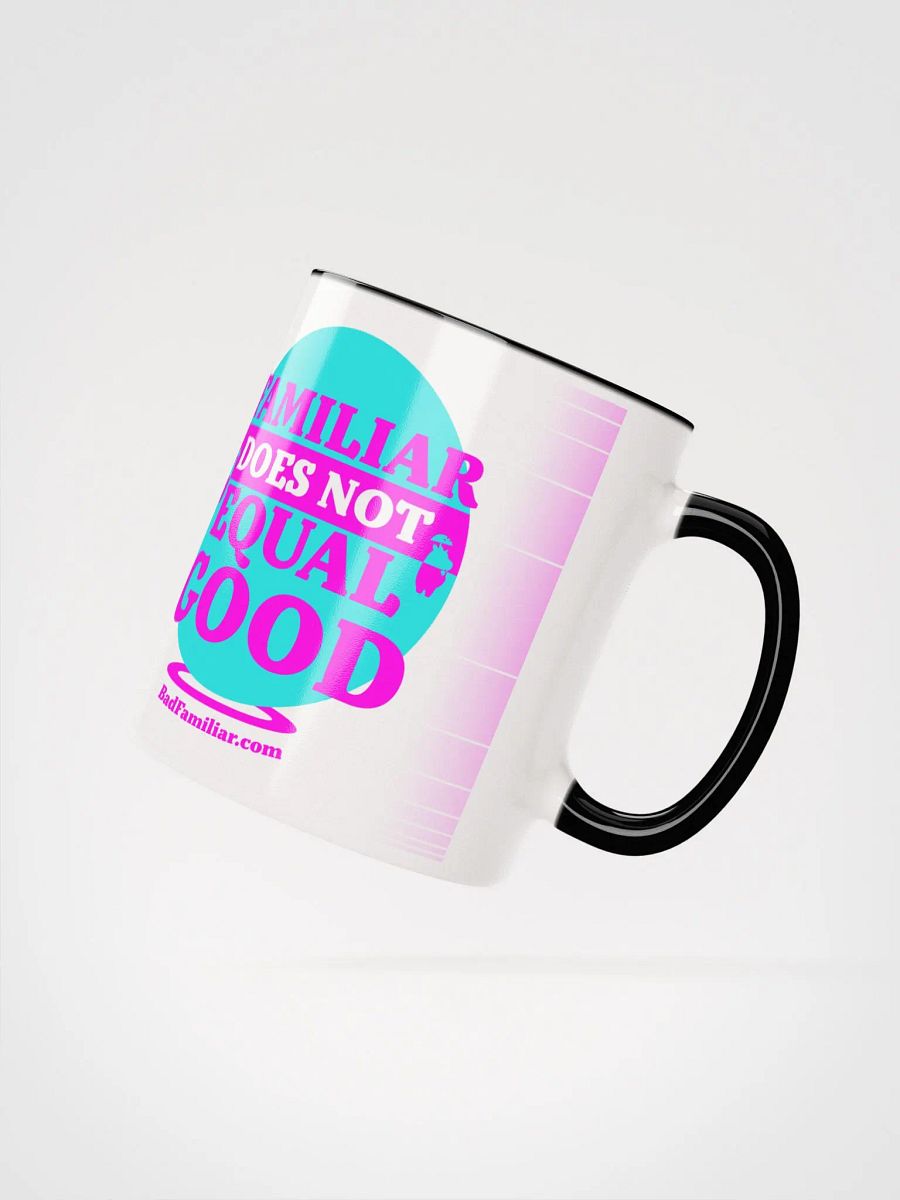 FAMILIAR DOES NOT EQUAL GOOD Mug product image (3)