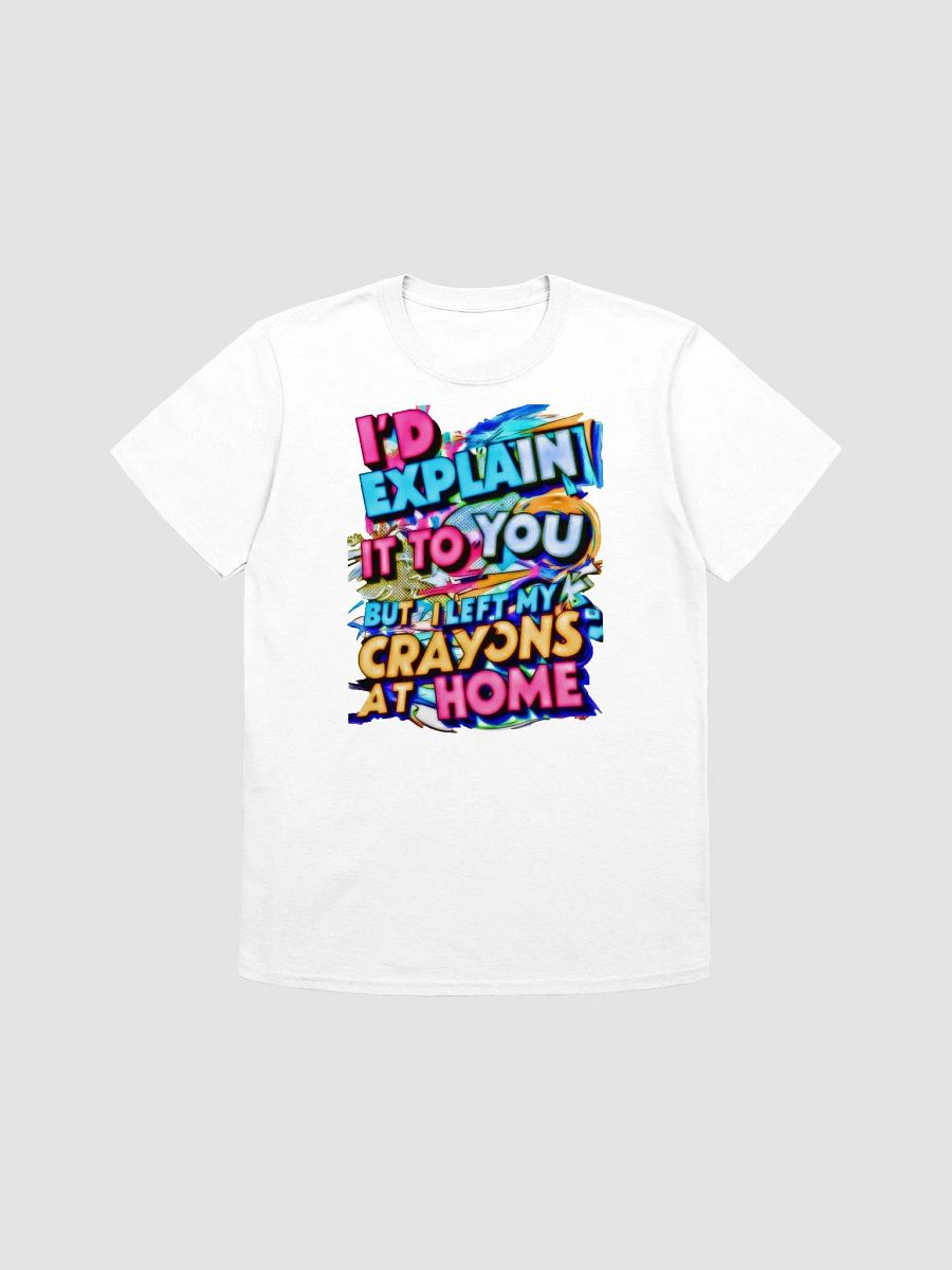 I'd Explain It To You But I Left My Crayons At Home (H001) product image (3)