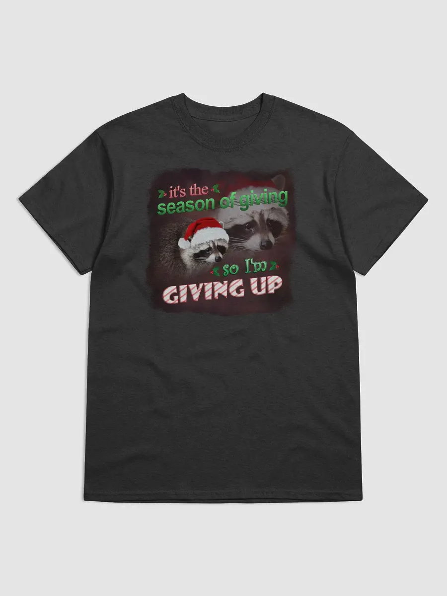 Its the season of giving.. so Im giving up T-shirt (holiday edition) product image (1)