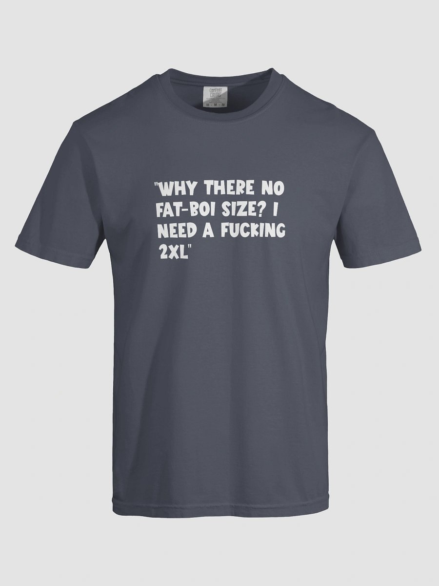 “Why there no fat-boi size? i need a fucking 2XL” T-Shirt product image (5)