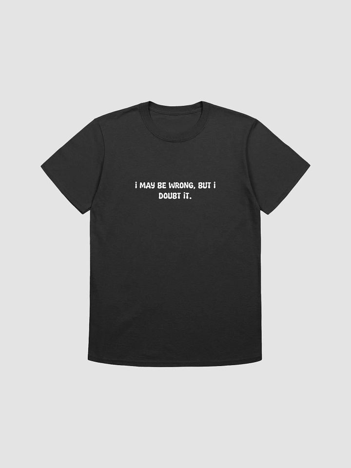 I may be wrong t-shirt product image (1)