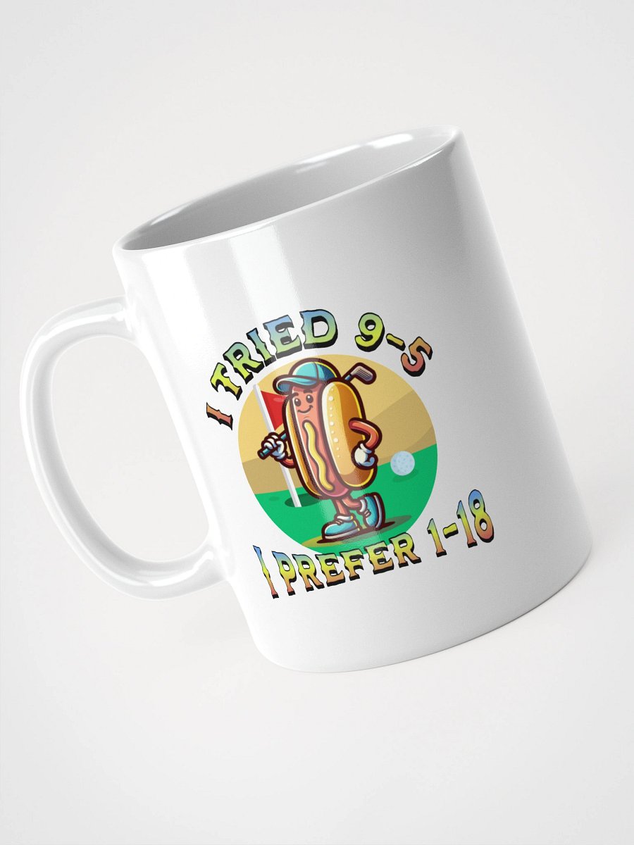 I Tried 9-5 I Prefer 1-18 Golfing Hot Dog Tee Time Treat Mug product image (5)