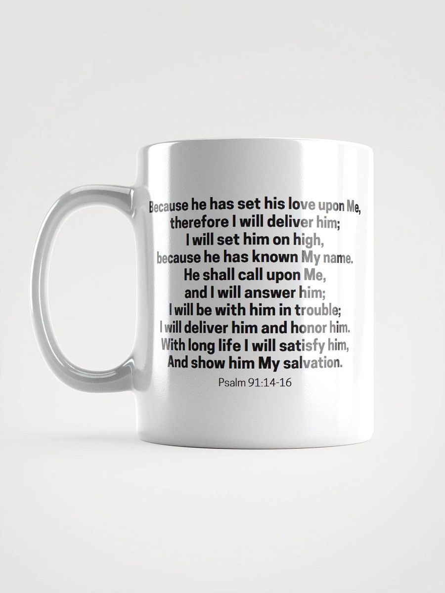 Because He Has Set His Love Upon Me Therefore I Will Deliver Him Psalm 91:14-16 White Glossy Mug 11/15/20oz product image (6)