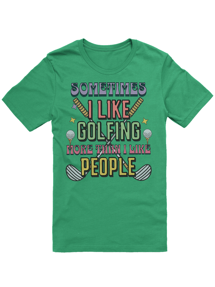Sometimes I Like Golfing More Than I Like People T-Shirt product image (16)