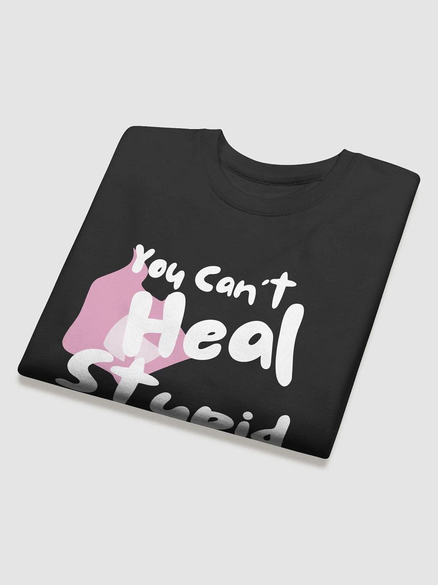 You Can't Heal Stupid Sweat (White Text) product image (4)