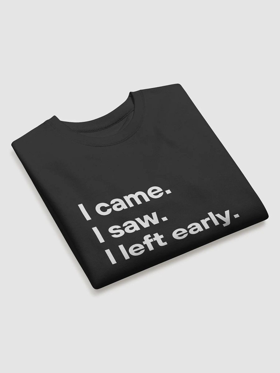 I Came I Saw I Left Early Sweatshirt product image (18)