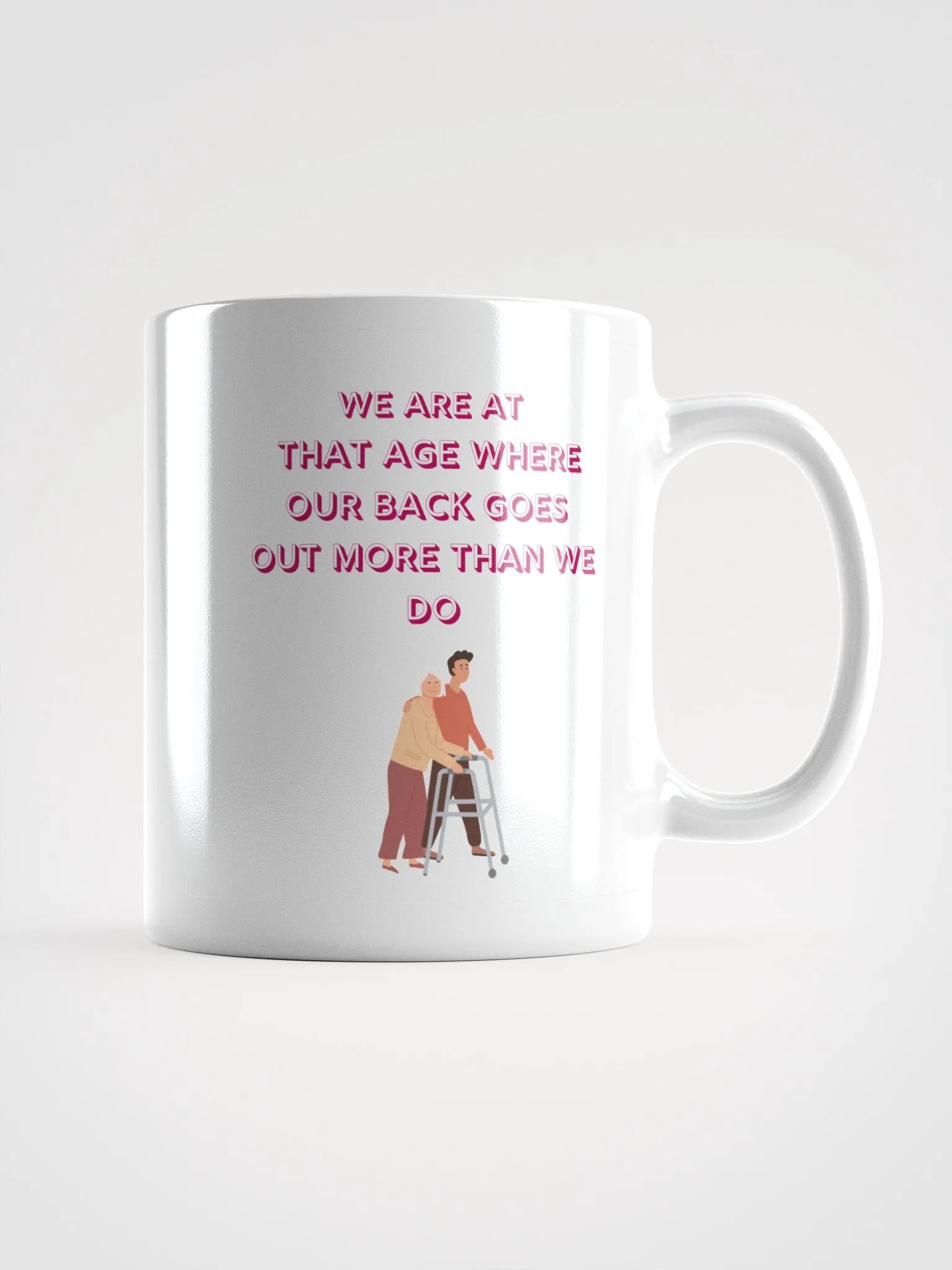 We are at that Age, our backs go out more than we do : Humorous Mug product image (1)