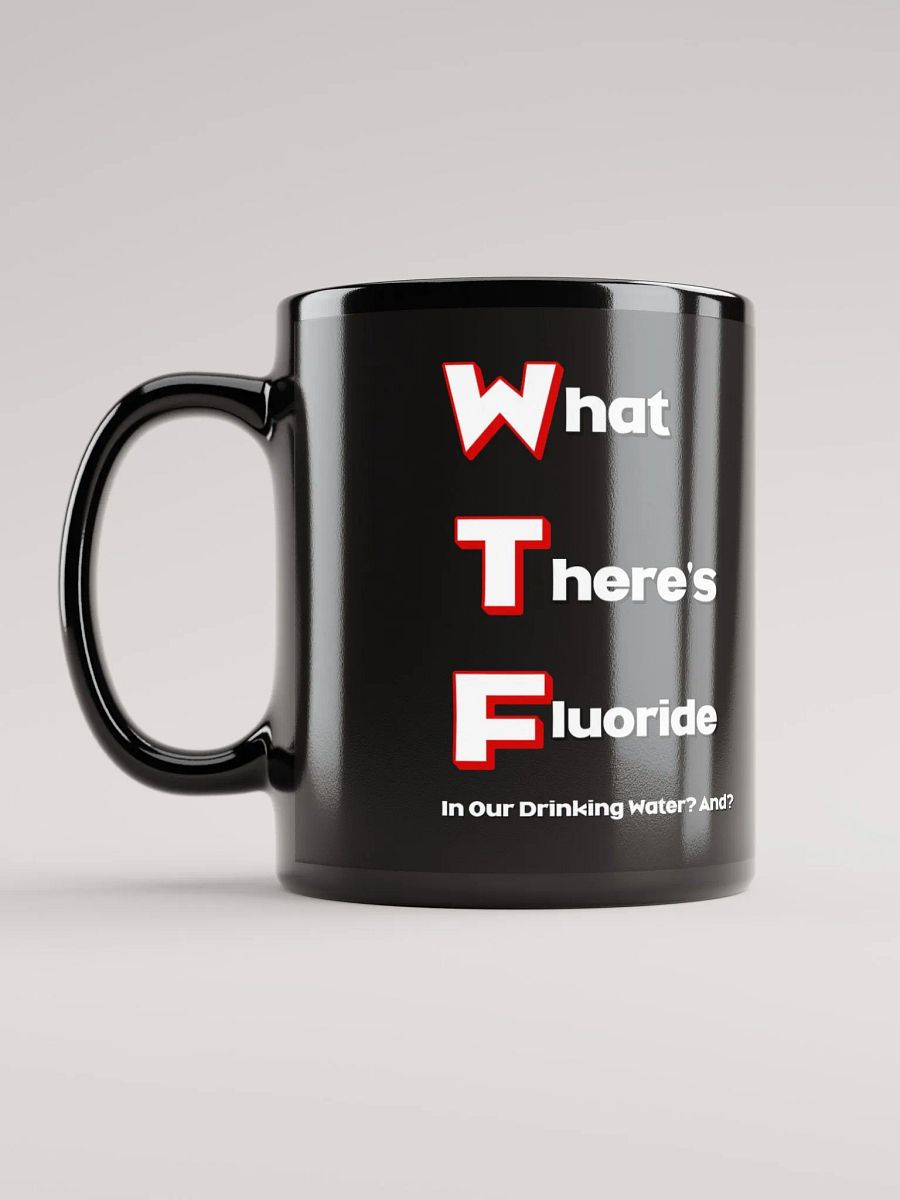 What There's Fluoride In Our Drinking Water? Political Humor Black Coffee Mug product image (8)