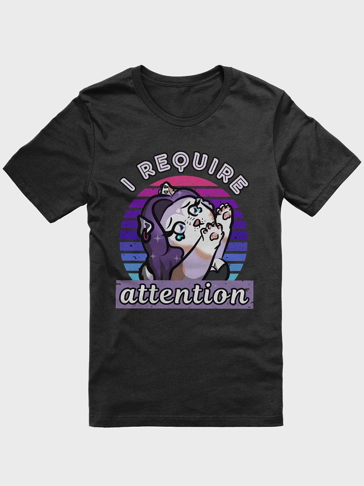 I Require Attention Teeshirt product image (1)