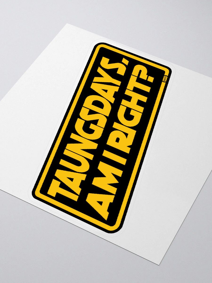 Taungsdays, Am I Right? - Sticker product image (8)
