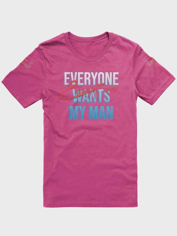 Everyone Wants My Man T-Shirt product image (1)