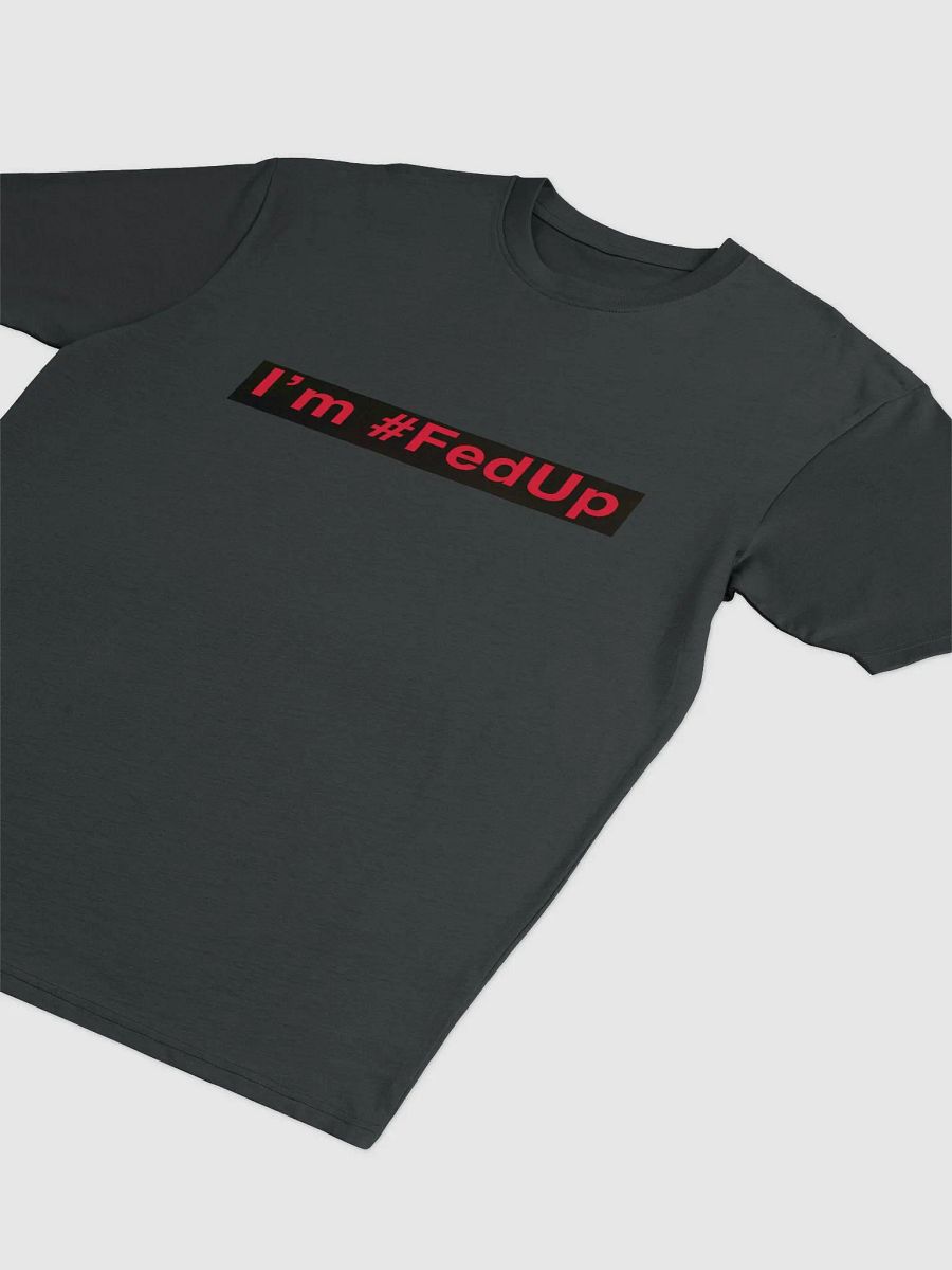 I'm #fedup Fed Tee product image (8)