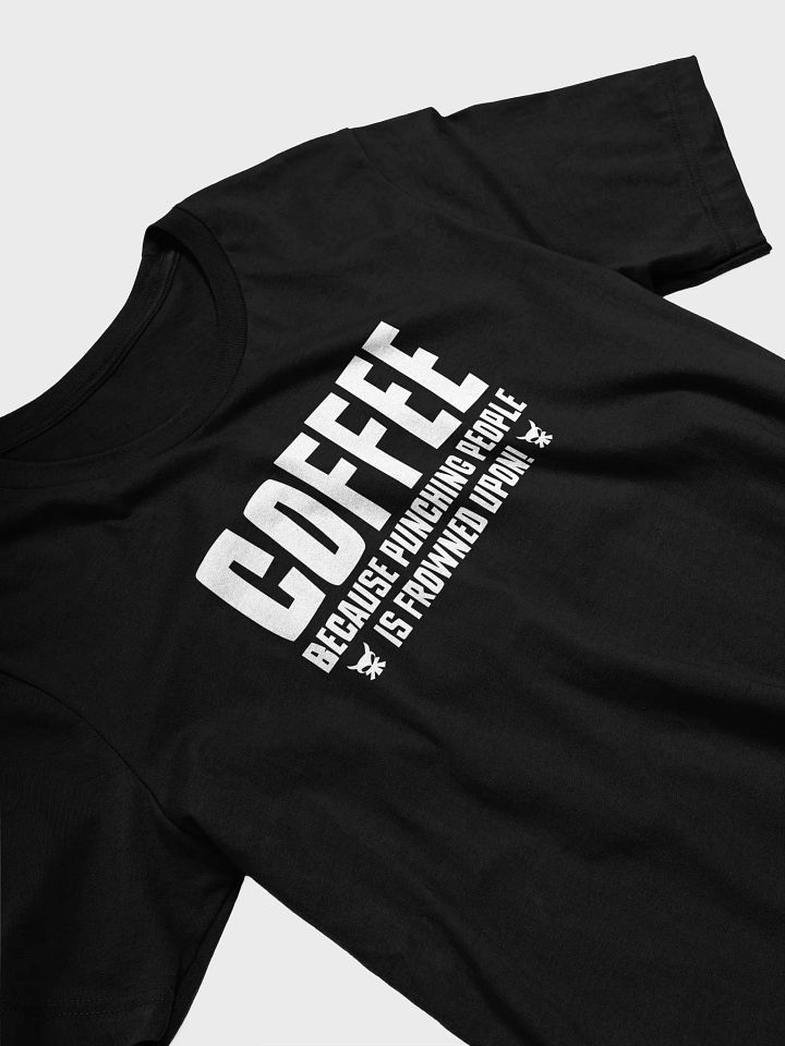 Coffee: Punching People Is Frowned Upon Tee product image (2)