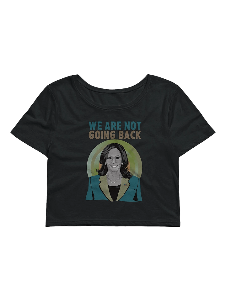 We Are Not Going Back Kamala Harris Campaign Supporter and Election Day Crop Top product image (1)