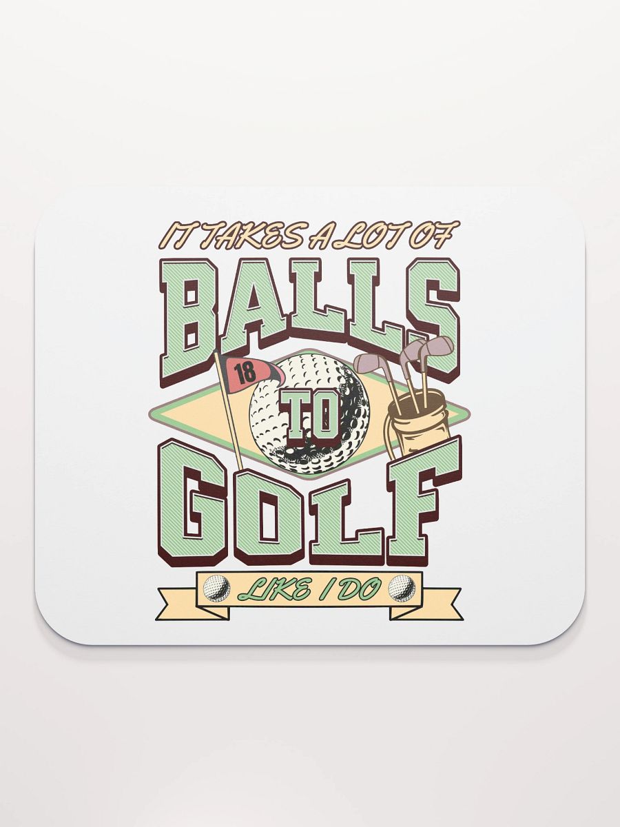 It Takes A Lot Of Balls To Golf Like I Do Enthusiast's Delight Mouse Pad product image (1)