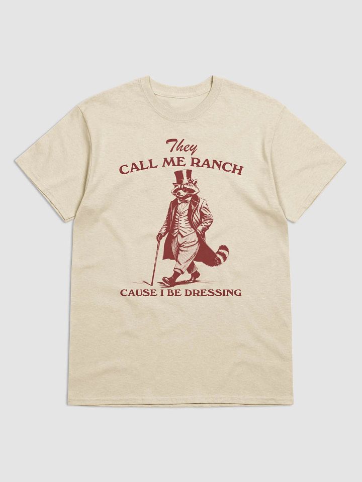 They call me ranch cause I be dressing product image (6)