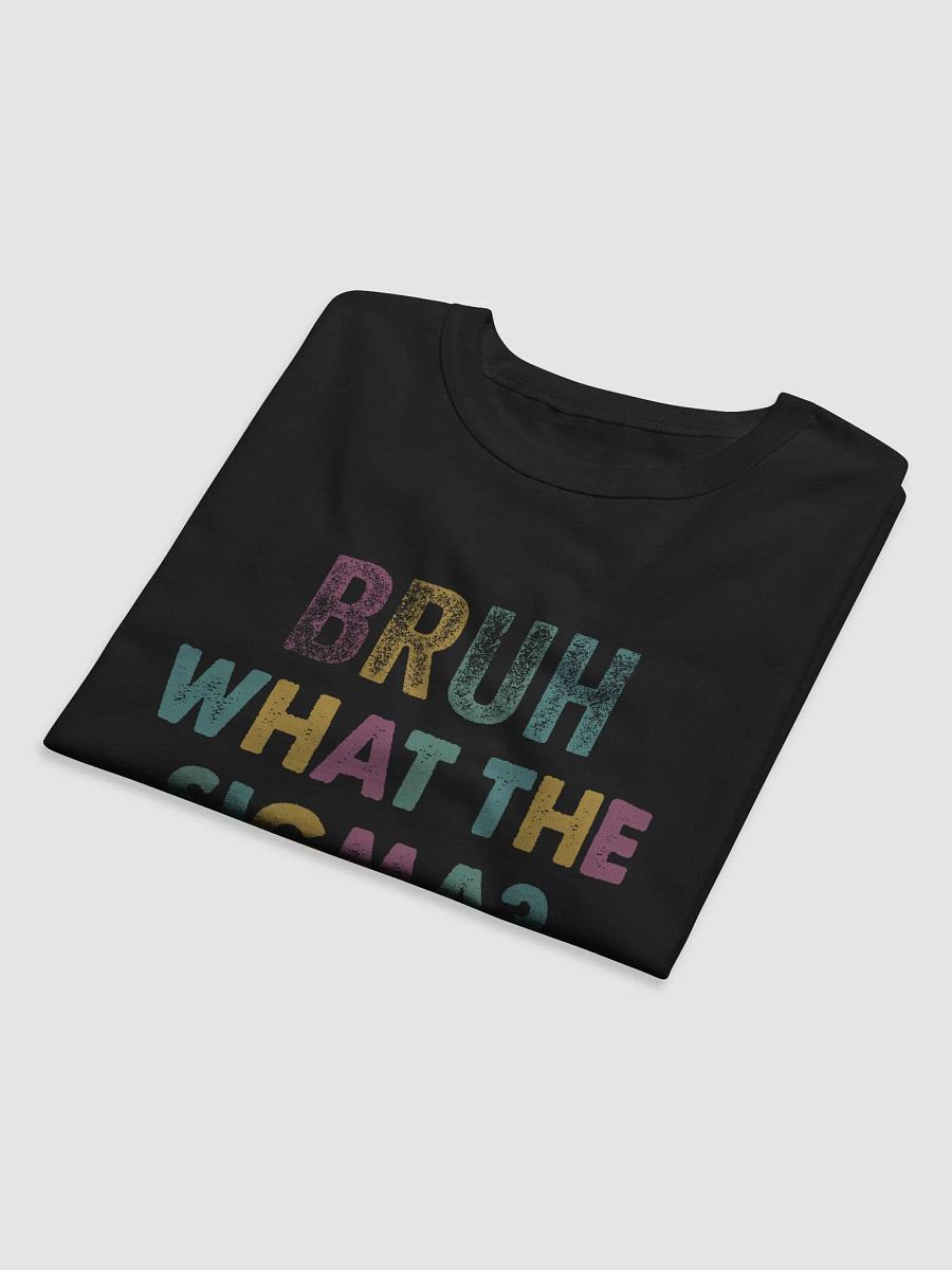 Bruh, What the Sigma? - Funny T-Shirt product image (22)