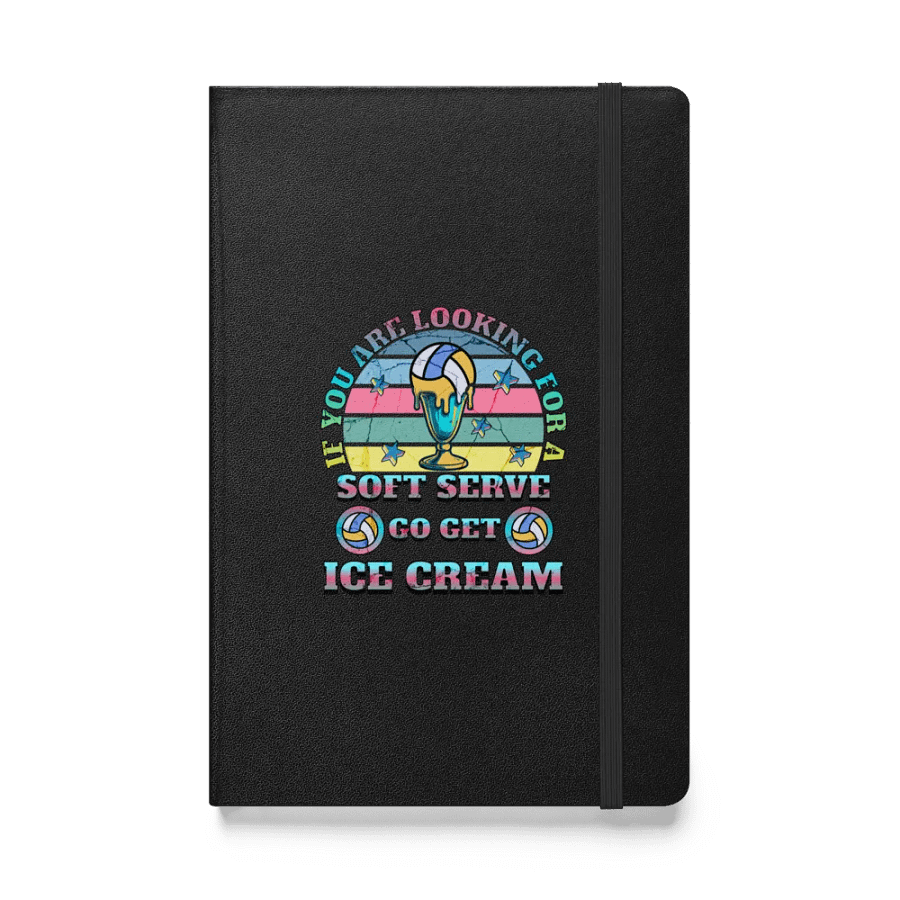 If You Are Looking For A Soft Serve Go Get Ice Cream Volleyball Dreams Hardcover Journal product image (1)