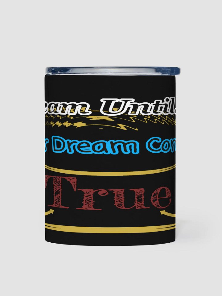 Dream Until.. Your Dream Comes True - Black - 10oz Stainless Steel Tumbler product image (1)