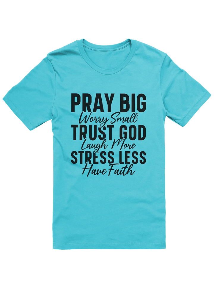 Pray Big Worry Small Trust God Laugh More Stress Less Have Faith T-Shirt product image (1)