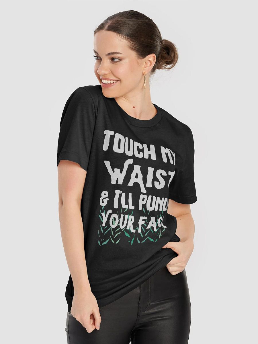 Touch *My* Waist? No. Tee product image (8)