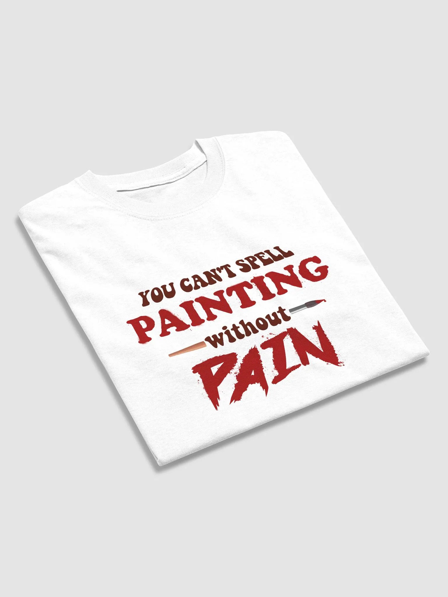 You can't spell painting without pain T-shirt product image (4)