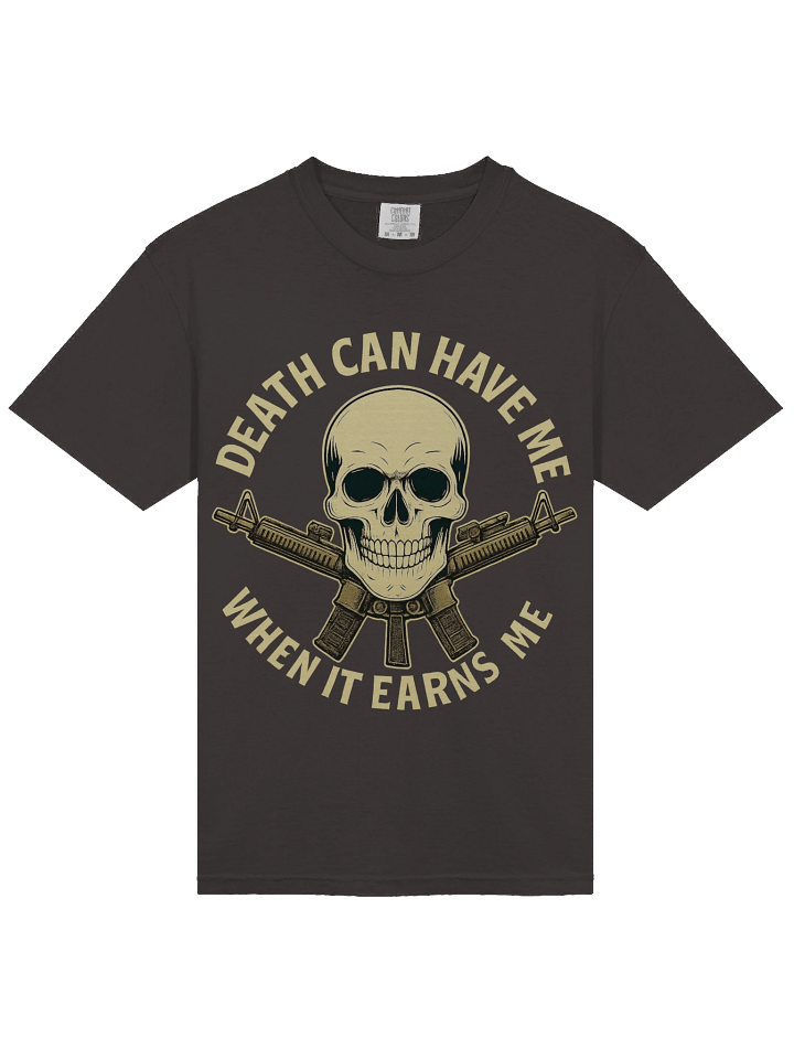 DEATH CAN HAVE ME WHEN IT EARNS ME product image (2)
