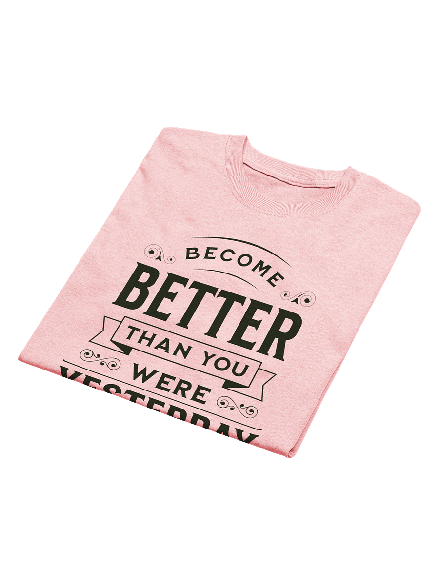 "Become Better Than You Were Yesterday" T-Shirt product image (3)
