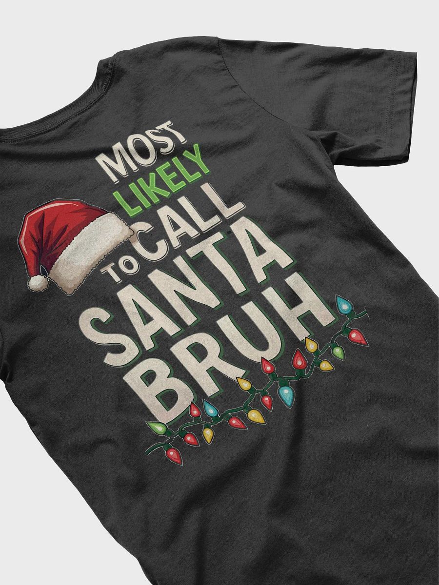 Most likely to call Santa Bruh T-Shirt product image (41)