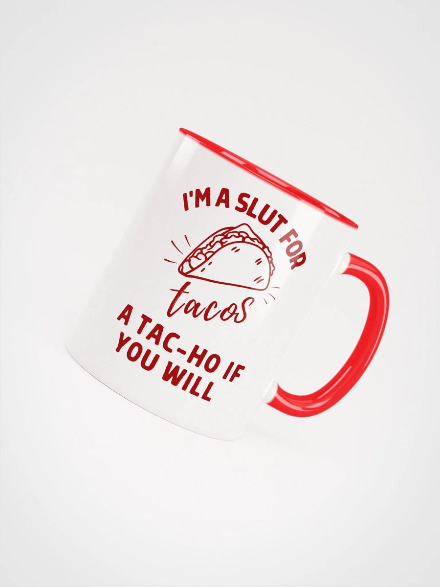 'I'M A SLUT FOR tacos, A TAC-HO IF YOU WILL' Ceramic Mug product image (3)