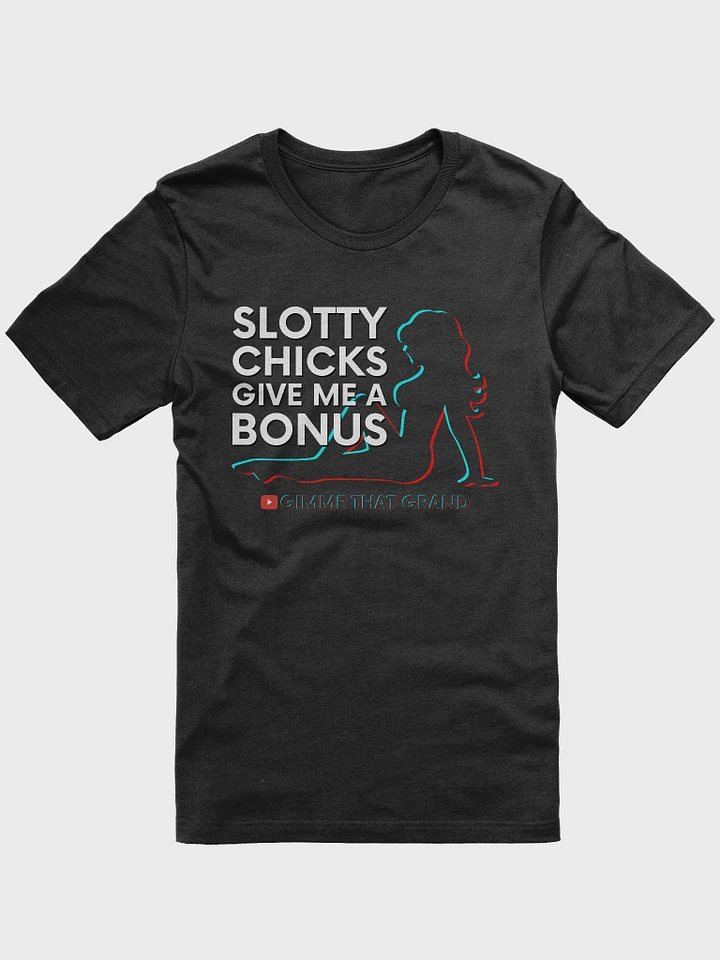 Slotty Chicks Give Me a Bonus T-Shirt product image (1)