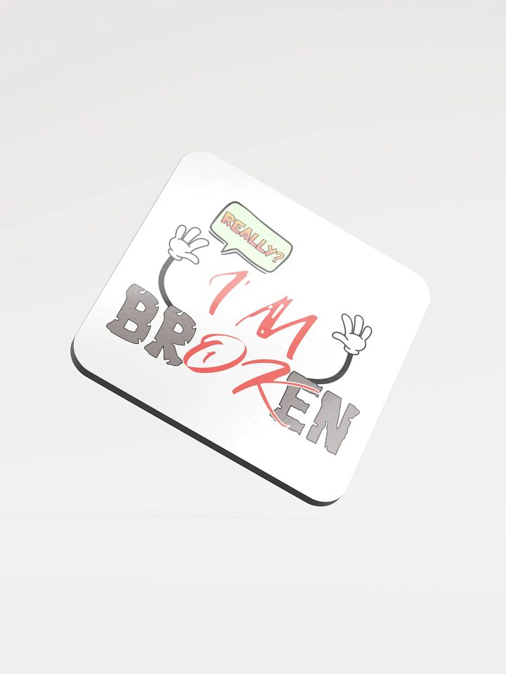 I'm Broken I'm Ok Really? Comic Style Glossed Cork Coaster product image (1)