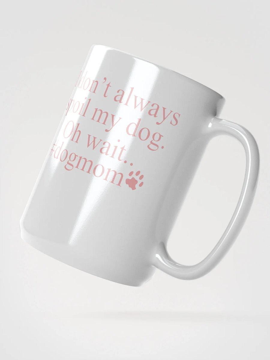I don't always spoil my dogs - mug product image (2)