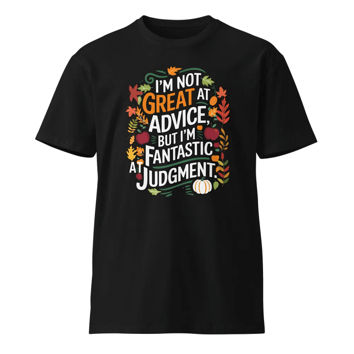 I'm not great at advice, but I'm fantastic at Judgment T-Shirt product image (1)