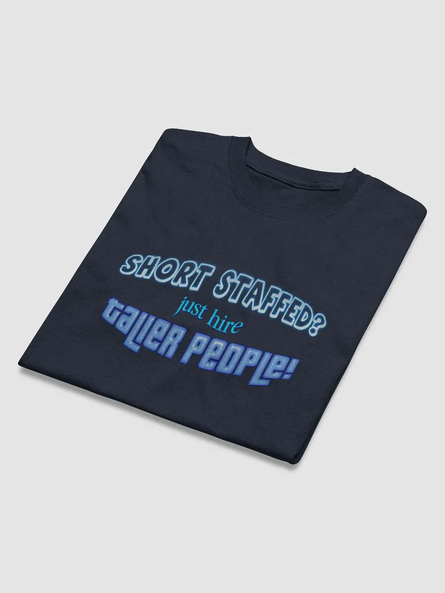 Short staffed? Just hire taller people T-shirt product image (3)