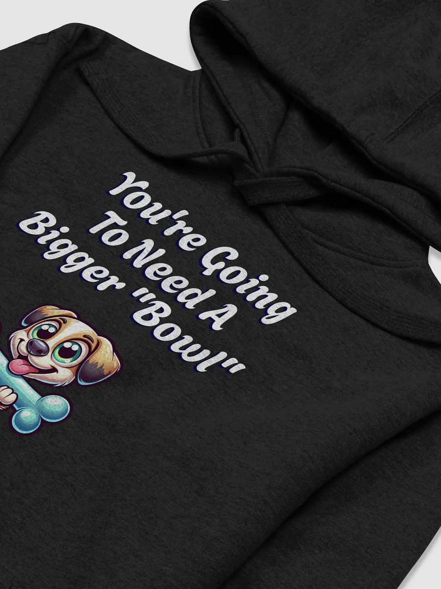 You're Going To Need A Bigger "Bowl" Hoodie product image (20)