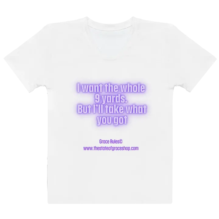 FUNNY TEES 4 U FOR WOMEN “I want the whole 9 yards. But I’ll take what you got.” product image (2)