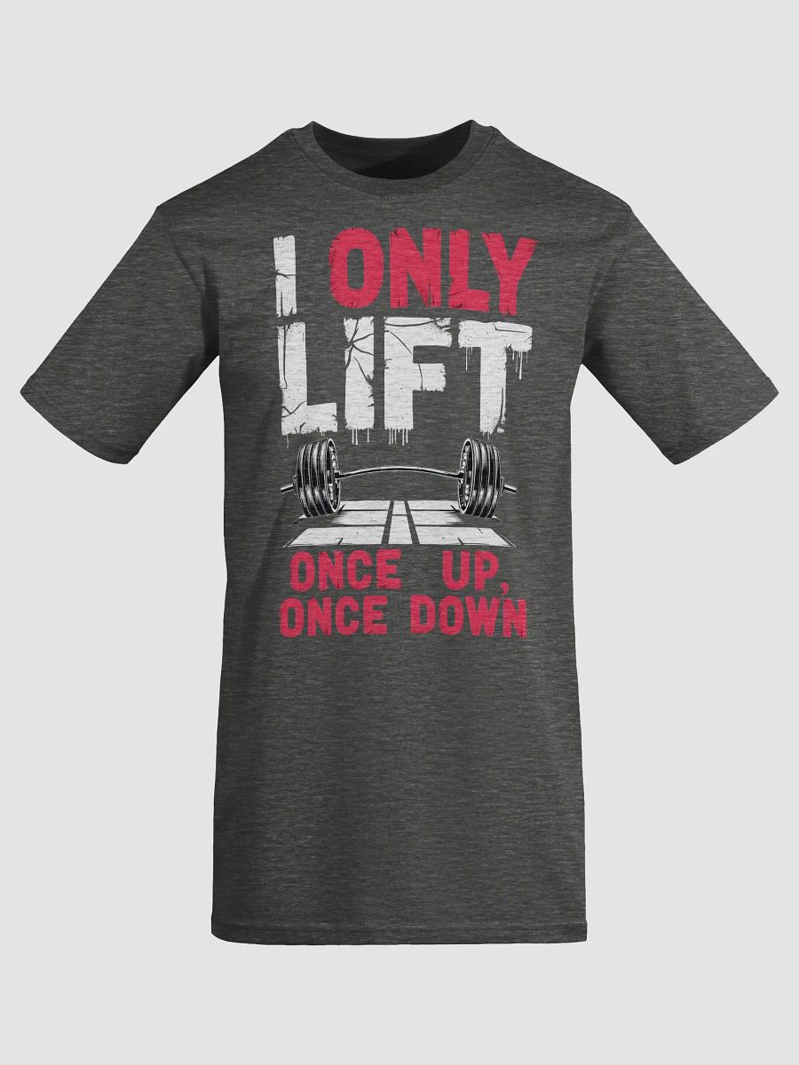 KLERIK Original Men's Premium Tee - I ONLY LIFT ONCE UP,ONCE DOWN product image (5)