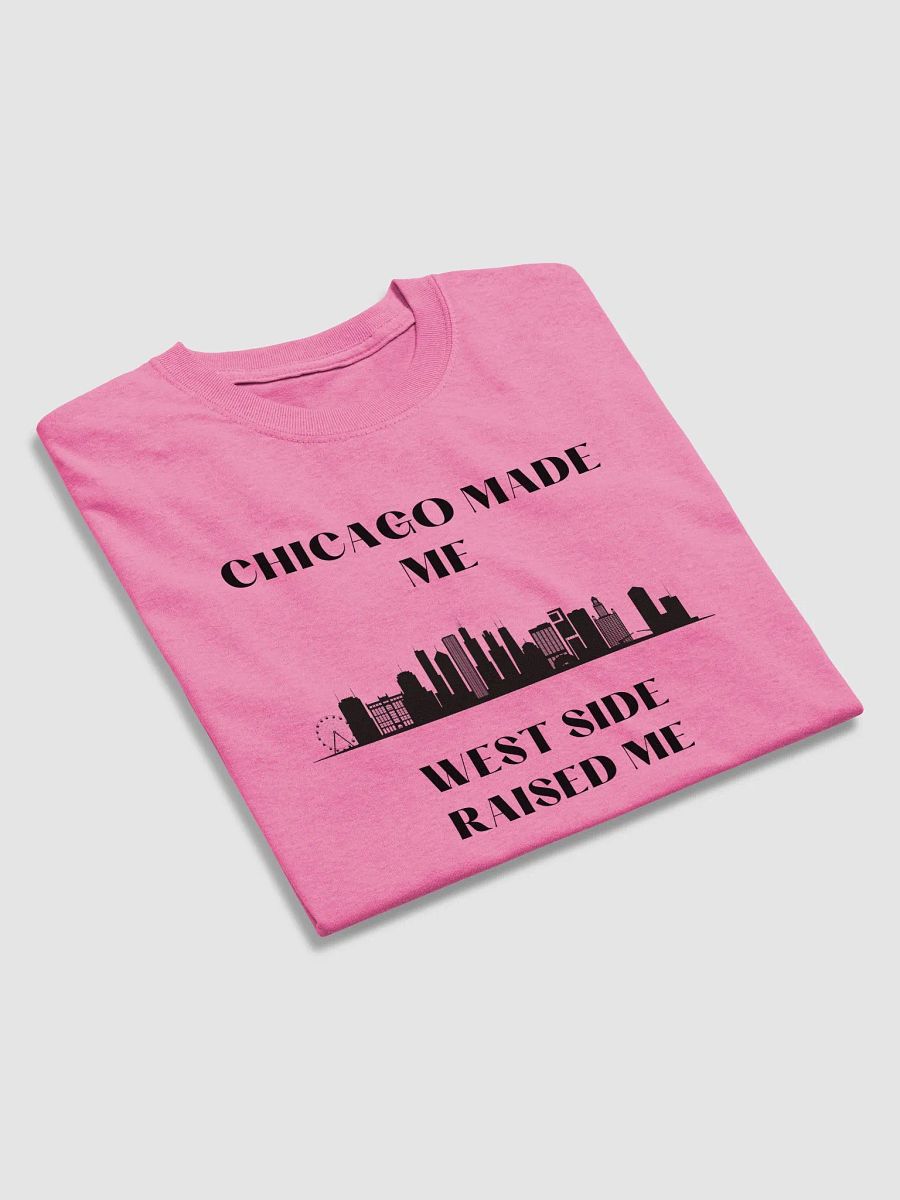 Chicago made me Weat side Raised Me product image (46)