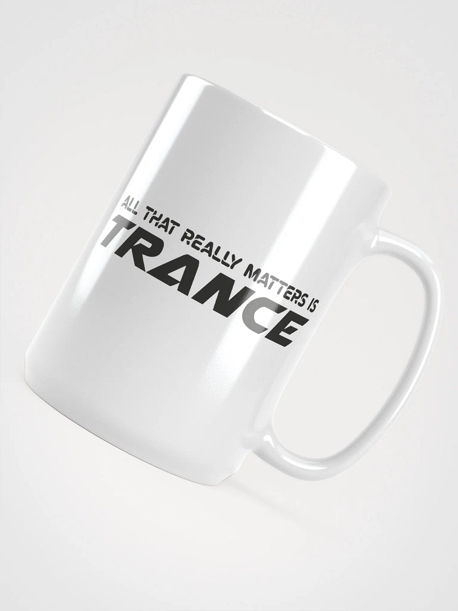 All That Really Matters Is Trance - Mug product image (4)