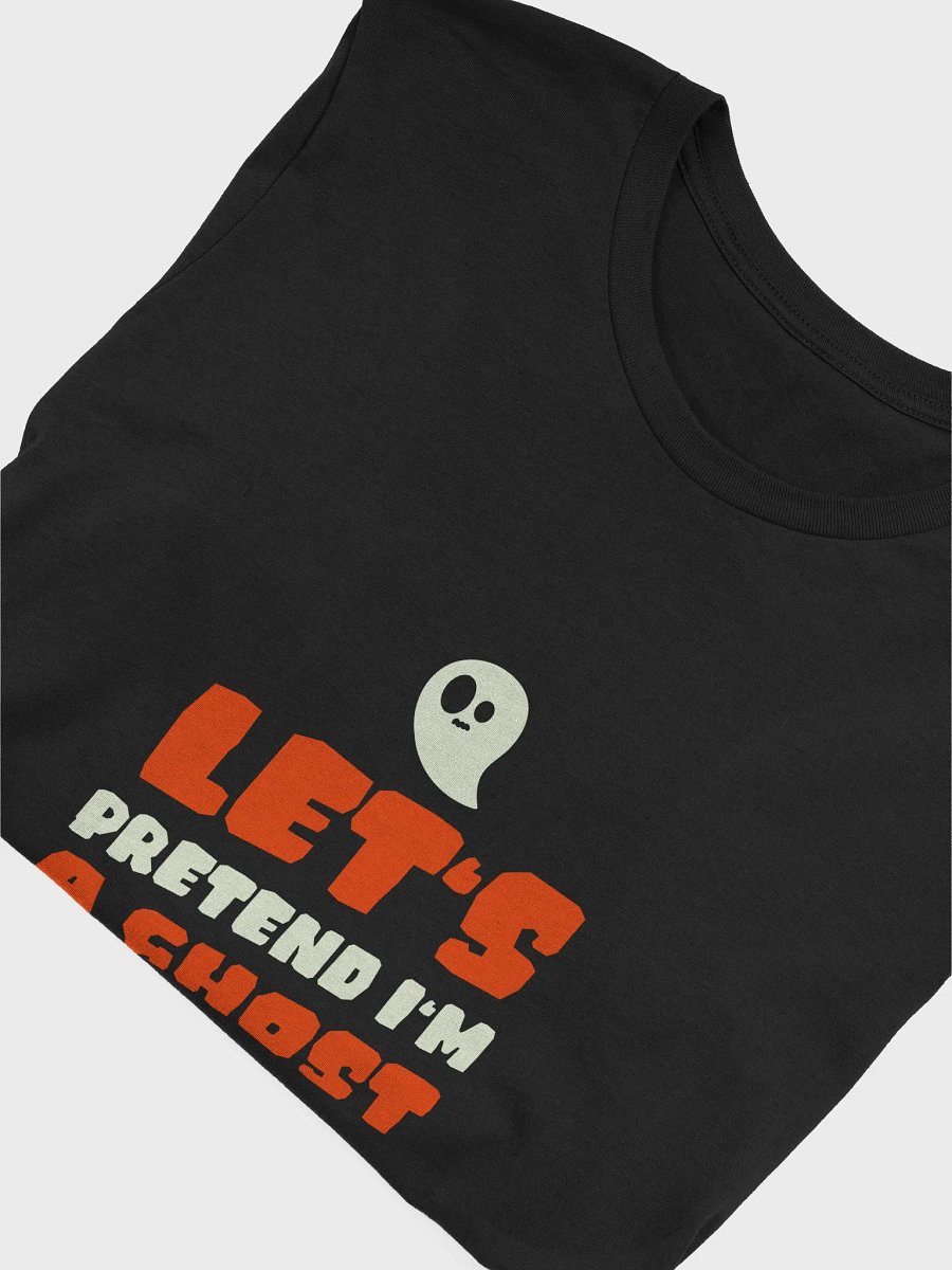 Let's Pretend I'm A Ghost TShirt product image (4)