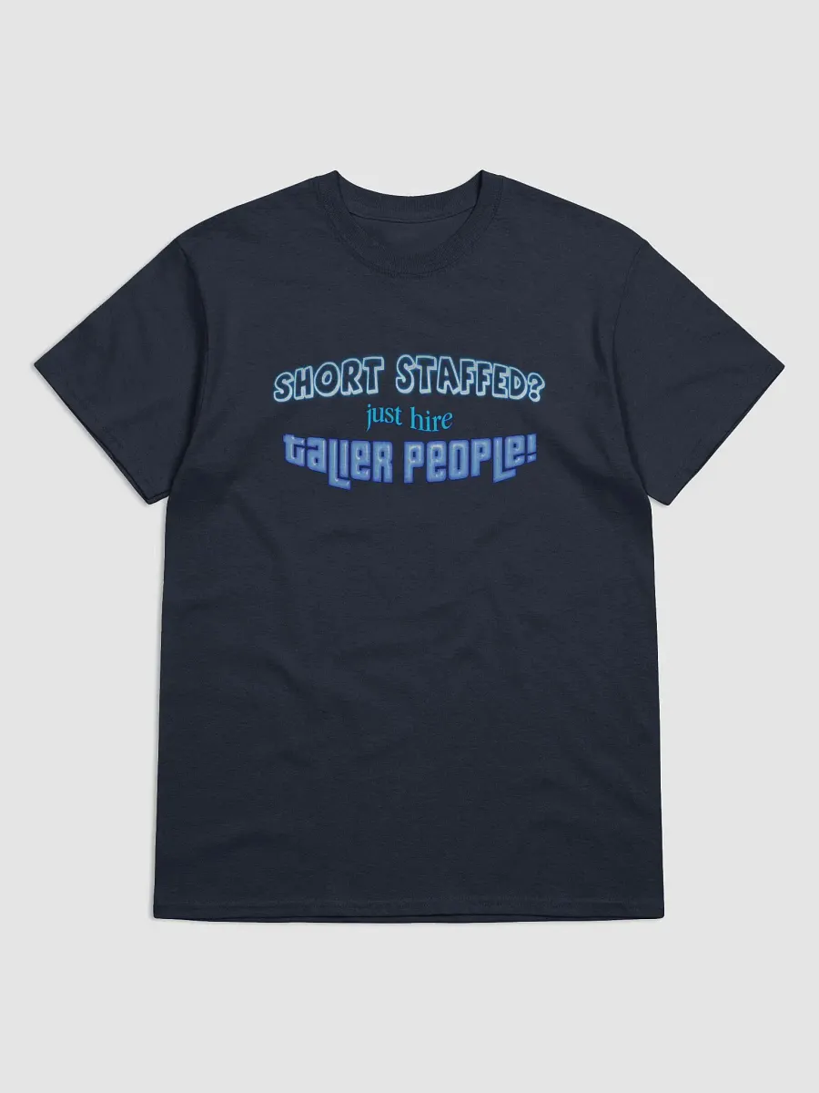 Short staffed? Just hire taller people T-shirt product image (1)