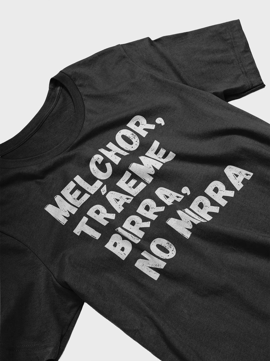 Melchor, Tráeme Birra, No Mirra Camiseta Unisex product image (3)