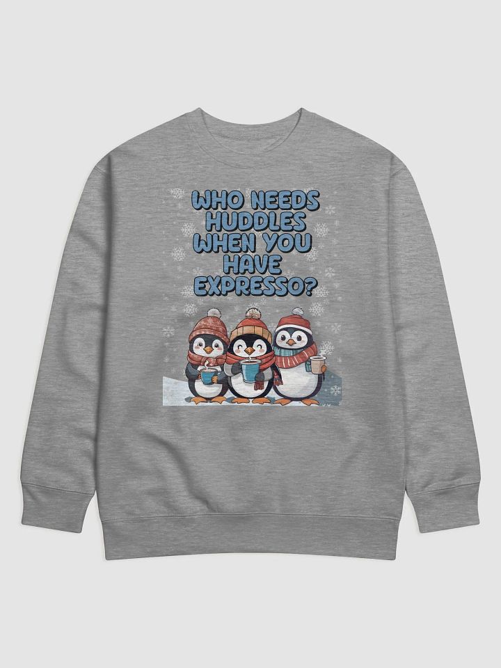 Who Needs Huddles When You Have Expresso? Cute Penguins Sweatshirt product image (1)