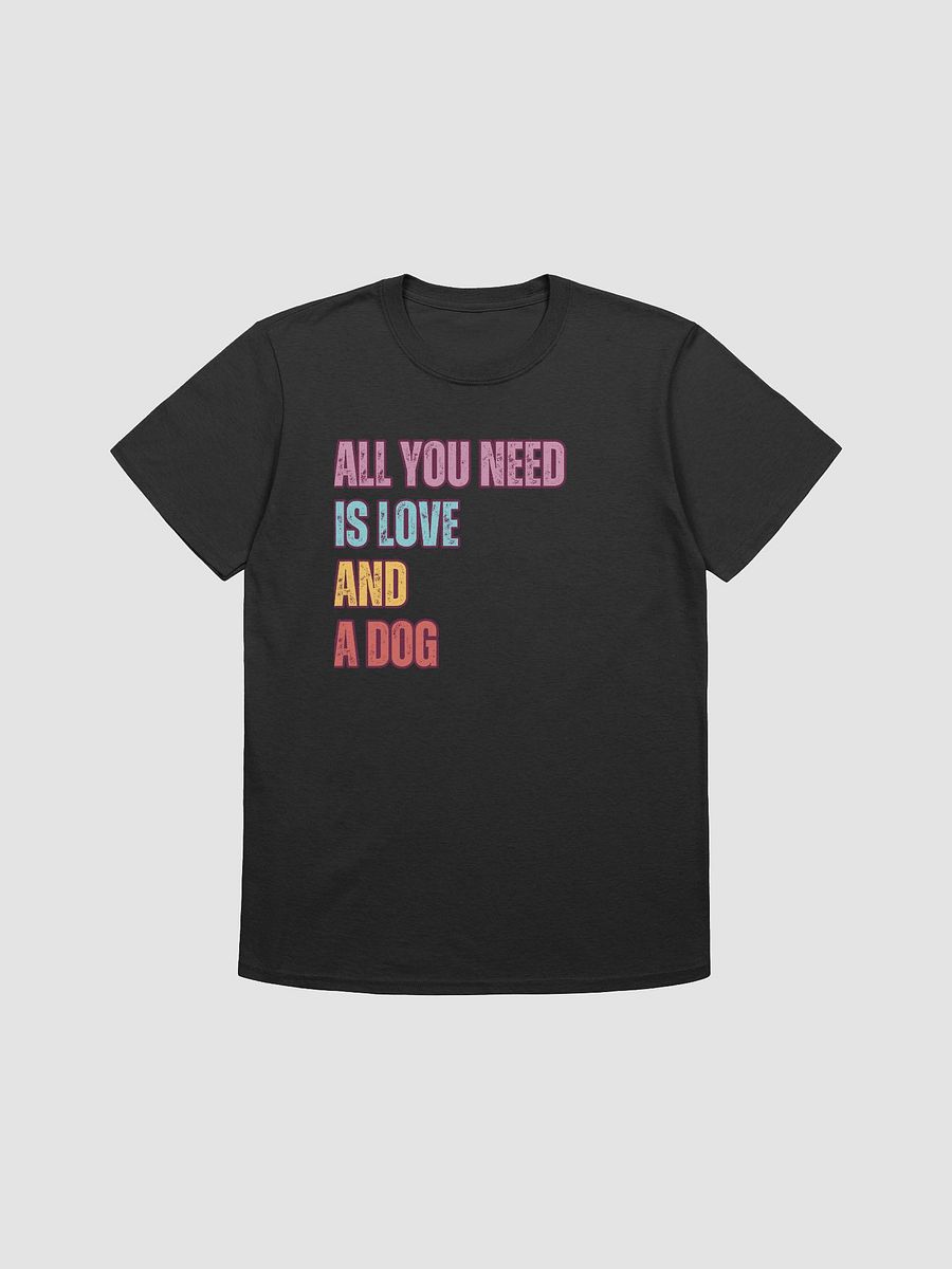 All You Need Is... – Funny Pet Lover T-Shirt product image (1)
