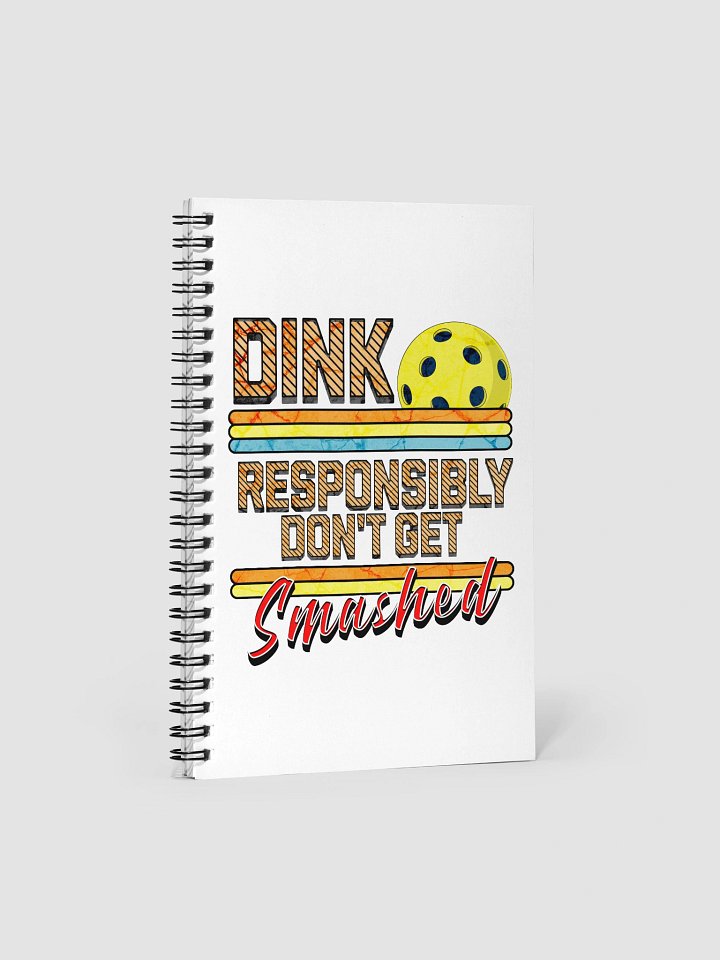 Dink Responsibly Dont Get Smashed Pickleball Spiral Notebook product image (2)