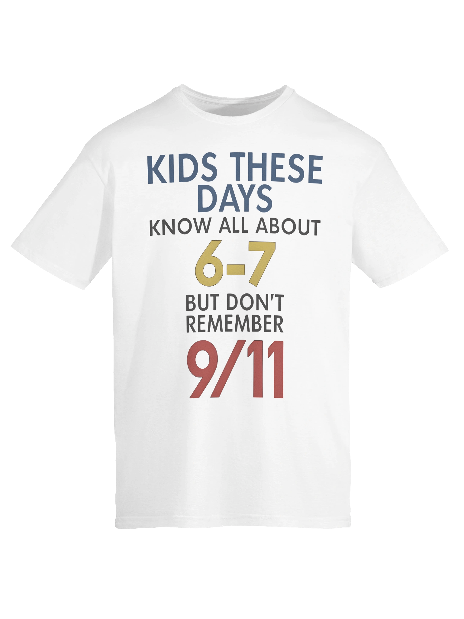 Kids These Days Know All About 67 But Don’t Remember 9/11 T-shirt product image (3)