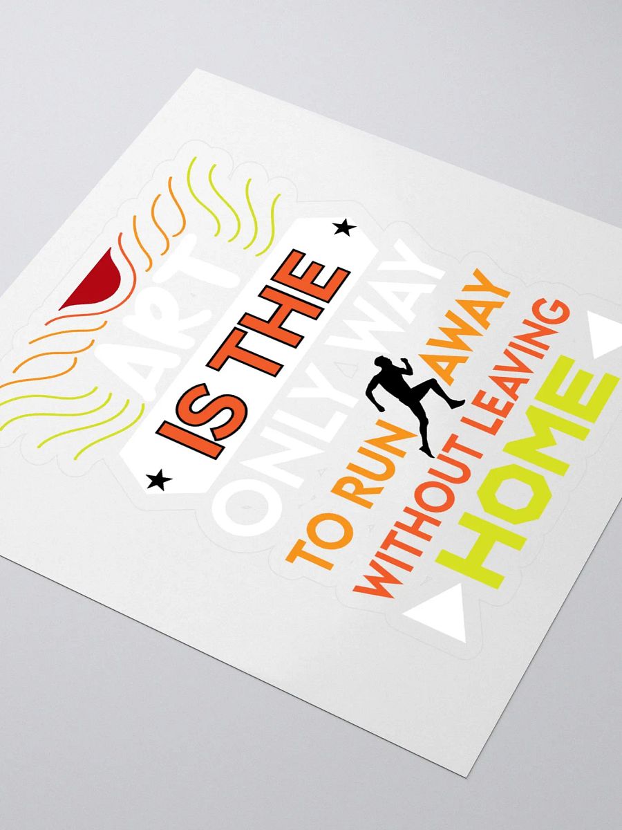 ART IS THE ONLY WAY TO RUN AWAY WITHOUT LEAVING HOME product image (3)