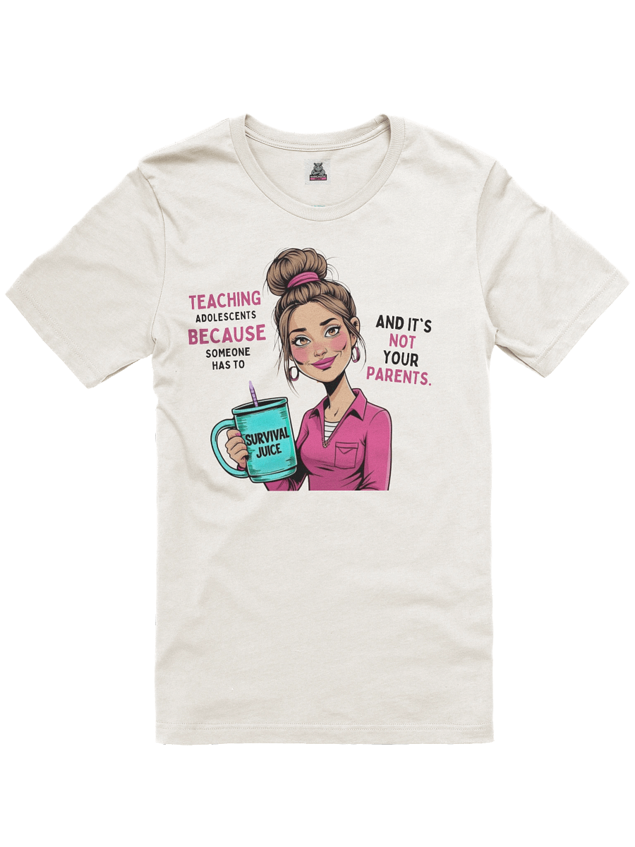 Women's Teaching Adolescents Because Someone Has To Women’s Teacher T-Shirt – Funny Survival Juice Graphic Tee product image (2)